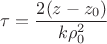 $$\tau = \frac {2(z-z_0)} {k\rho_0^2}$$