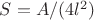 $S=A/(4l^2 )$