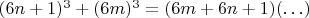 $(6n+1)^3+(6m)^3=(6m+6n+1)(\ldots)$