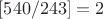 $[540/243]=2$