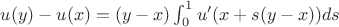 $u(y)-u(x)=(y-x)\int_0^1u'(x+s(y-x))ds$