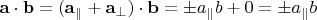 $\mathbf{a}\cdot\mathbf{b}=(\mathbf{a}_\parallel+\mathbf{a}_\perp)\cdot\mathbf{b}=\pm a_\parallel b+0=\pm a_\parallel b$