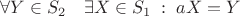 $\forall Y\in S_2 \quad\exists X\in S_1\; :\; aX=Y$