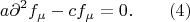 $$a\partial^2f_\mu-cf_\mu=0.\qquad(4)$$