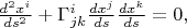 $\frac{d^2x^i}{ds^2}+\Gamma^i_{jk}\frac{dx^j}{ds}\frac{dx^k}{ds}=0,$