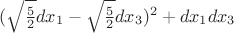 $(\sqrt{\frac52}dx_1-\sqrt{\frac52}dx_3)^2+dx_1dx_3$