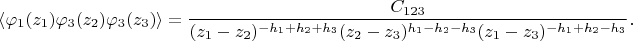 $$\langle \varphi_1(z_1) \varphi_3(z_2) \varphi_3(z_3) \rangle = \frac{C_{123}}{(z_1 - z_2)^{-h_1 + h_2 + h_3} (z_2 - z_3)^{h_1 - h_2 - h_3} (z_1 - z_3)^{-h_1 + h_2 - h_3}}.$$