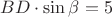 $BD\cdot\sin{\beta}=5$