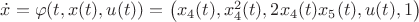 $\dot x = \varphi(t, x(t), u(t)) = \left( x_4(t), x_4^2(t), 2x_4(t)x_5(t), u(t), 1 \right)$ $\dot x = \varphi(t, x(t), u(t)) = \left( x_4(t), x_4^2(t), 2x_4(t)x_5(t), u(t), 1 \right)$