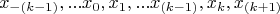 $$x_{-(k-1)},...x_0, x_1,...x_{(k-1)}, x_{k}, x_{(k+1)}$$