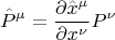 $$ \hat{P}^{\mu}=\frac{\partial \hat{x}^{\mu}}{\partial x^{\nu}} P^{\nu} $$