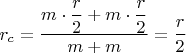 $r_c=\dfrac{m\cdot \dfrac{r}{2}+m\cdot \dfrac{r}{2}}{m+m}=\dfrac{r}{2}$