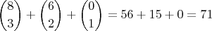 $$ { 8 \choose 3 } + { 6 \choose 2 } + { 0 \choose 1} = 56 + 15 + 0 = 71 $$