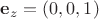 $\mathbf e_z=(0,0,1)$