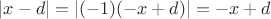 $|x-d| = |(-1)(-x+d)|= -x+d$