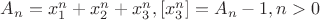 $A_n=x_1^n+x_2^n+x_3^n, [x_3^n]=A_n-1,n>0$