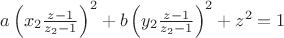 $
a\left( {x_2 \frac{{z - 1}}{{z_2  - 1}}} \right)^2  + b\left( {y_2 \frac{{z - 1}}{{z_2  - 1}}} \right)^2  + z^2  = 1
$