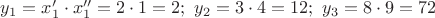 $y_1=x_1'\cdot x_1''=2\cdot 1=2;\ y_2=3\cdot 4=12;\ y_3=8\cdot 9=72$