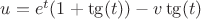 $u=e^t(1+\tg(t))-v \tg(t)$