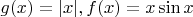 $g(x)=|x|, f(x)=x\sin x$