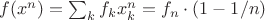 $f(x^n)= \sum_k f_kx^n_k= f_n\cdot (1-1/n)$