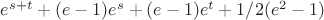$e^{s+t}+(e-1)e^{s}+(e-1)e^{t}+1/2(e^2-1)$