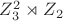 $Z_3^2\rtimes Z_2$ $Z_3^2\rtimes Z_2$