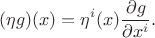 $$(\eta g)(x)=\eta^{i}(x)\frac{\partial g}{\partial x^{i}}.$$
