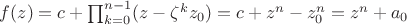 $f(z)=c+\prod_{k=0}^{n-1}(z-\zeta^kz_0)=c+z^n-z_0^n=z^n+a_0$