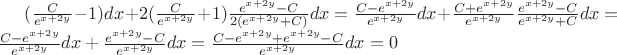 $(\frac{C}{e^{x+2y}}-1)dx + 2(\frac{C}{e^{x+2y}}+1)\frac{e^{x+2y} -C}{2(e^{x+2y}+C)}dx = \frac{C-e^{x+2y}}{e^{x+2y}}dx + \frac{C+e^{x+2y}}{e^{x+2y}}\frac{e^{x+2y}-C}{e^{x+2y}+C}dx=\frac{C-e^{x+2y}}{e^{x+2y}}dx+\frac{e^{x+2y}-C}{e^{x+2y}}dx = \frac{C-e^{x+2y}+e^{x+2y}-C}{e^{x+2y}}dx = 0$