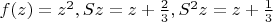 $ f(z)=z^2, Sz=z+\frac{2}{3}, S^2z=z+\frac{1}{3}$