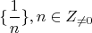 $\{\dfrac1n\}, n\in Z_{\ne 0}$