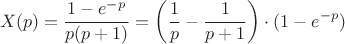 $$X(p) = \frac{1-e^{-p}}{p (p+1)} = \left ( \frac{1}{p} - \frac{1}{p+1} \right )  \cdot (1-e^{-p})$$