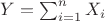 $Y=\sum_{i=1}^nX_i$