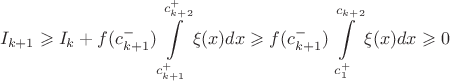 $$I_{k+1}\geqslant I_k+f(c_{k+1}^-)\int \limits _{c_{k+1}^+}^{c_{k+2}^+}\xi (x)dx\geqslant f(c_{k+1}^-)\int \limits _{c_1^+}^{c_{k+2}}\xi (x)dx\geqslant 0$$