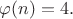 $\varphi(n)=4.$