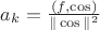 $a_k=\frac{(f,\cos)}{\|\cos\|^2}$