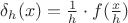 $\delta_h(x)=\frac{1}{h}\cdot f(\frac{x}{h}) $