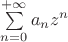 $\sum\limits_{n=0}^{+ \infty }{a_nz^n} $