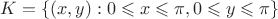 $K = \left\lbrace (x,y): 0\leqslant x \leqslant \pi , 0\leqslant y \leqslant \pi \right\rbrace$