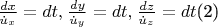 $ \[
\frac{{dx}}
{{\dot u_x }} = dt,_{} \frac{{dy}}
{{\dot u_y }} = dt,_{} \frac{{dz}}
{{\dot u_z }} = dt
\]       (2) $