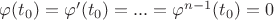 $\varphi (t_0)=\varphi'(t_0)=...=\varphi^{n-1}(t_0)=0$
