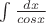 $\int{\frac{dx}{cosx}}$
