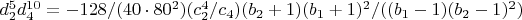 $d_2^5 d_4^{10}=-128/(40 \cdot 80^2) (c_2^4/c_4) (b_2+1) (b_1+1)^2/((b_1-1) (b_2-1)^2)$