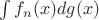 $\int f_n(x)dg(x)$