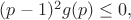 $(p-1)^2g(p)\leq0,$