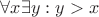 $\forall x \exists y: y > x$