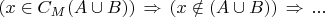$(x\in C_M(A\cup B)) \,\Rightarrow\, (x  \notin (A\cup B)) \,\Rightarrow\, ...$