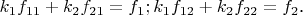 $k_1 f_{11}+k_2 f_{21}=f_1; k_1 f_{12}+k_2 f_{22}=f_2$.