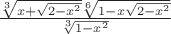 ${\frac{\sqrt[3]{x+\sqrt{2-x^2}}\sqrt[6]{1-x\sqrt{2-x^2}}}{\sqrt[3]{1-x^2}}}$